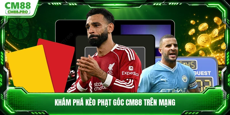 Khám phá kèo phạt góc CM88 trên mạng